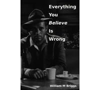 William M Briggs Everything You Believe Is Wrong (Tascabile)