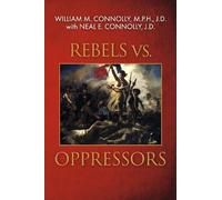 William M. Connolly, M.P.H., J.D. Neal E. Connolly, Rebels vs Oppre (Tascabile)