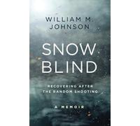 William M Johnson Snow Blind: Recovering After the Random Shooting (Tascabile)