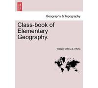 William M R C S Rhind Class-Book of Elementary Geography. (Tascabile)