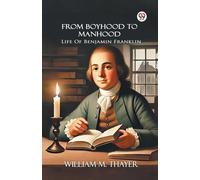 William M Thaye From Boyhood To ManhoodLife Of Benjamin Franklin (Ed (Tascabile)