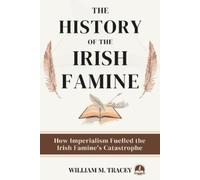 William M Tracey The History of the Irish Famine (Tascabile)