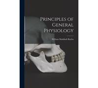 William Maddock Bayliss Principles of General Physiology (Tascabile)
