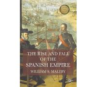 William Maltby The Rise and Fall of the Spanish Empire (Tascabile)