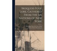 William Martin Iroquois Folk Lore, Gathered From the Six Nat (Copertina rigida)
