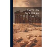 William Martin Leake Travels In Northern Greece (Tascabile)