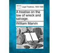 William Marvin A Treatise on the Law of Wreck and Salvage. (Tascabile)