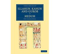 William Matthew Flinders Petrie Illahun, Kahun and Gurob. Medum (Tascabile)
