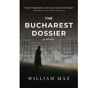 William Maz The Bucharest Dossier (Tascabile)