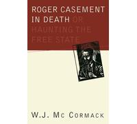 William Mc Cormac Roger Casement in Death: Or Haunting the Free Stat (Tascabile)