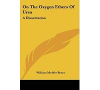 William McAfee Bruce On The Oxygen Ethers Of Urea (Tascabile)