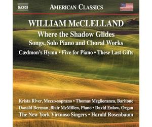 William McClell William McClelland: Where the Shadow Glides: Songs, Solo Piano a