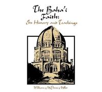 The Baha'i Faith: Its History and Teachings by Miller, William McElwee