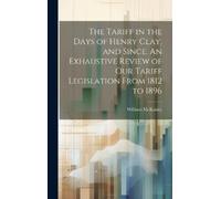 William McKinle The Tariff in the Days of Henry Clay, and Sin (Copertina rigida)