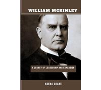 William McKinley: A Legacy of Leadership and Expansion