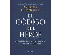William McRaven El Código del Héroe: 10 Virtudes Para Transformar El (Tascabile)