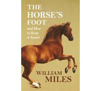 William Miles The Horse's Foot and How to Keep It Sound (Copertina rigida)