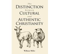 William Miller The Distinction between Cultural and Authentic Christ (Tascabile)