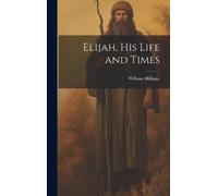 William Milligan Elijah, his Life and Times (Copertina rigida)