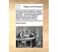 William Mitchel The Great Mystery of Babylon, Opened and Explain'd, (Tascabile)