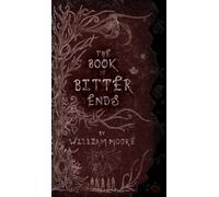 William Moore The Book of Bitter Ends (Copertina rigida)
