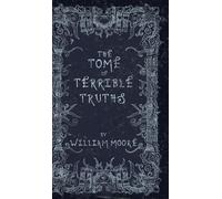 William Moore The Tome of Terrible Truths (Copertina rigida)