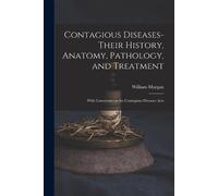 William Morgan Contagious Diseases-their History, Anatomy, Pathology (Tascabile)