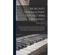 William Morgan Morgan's Freemasonry Exposed and Explained (Copertina rigida)