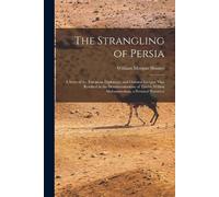 William Morgan Shuster The Strangling of Persia (Tascabile)