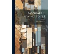 William Morgans Manual of Mining Tools (Tascabile)
