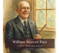 William Moroni Blair: Faith Through Music