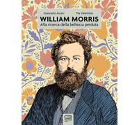 William Morris. Alla ricerca della bellezza perduta - Valentini Pia, Ascar...