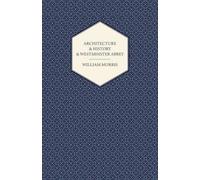 William Morris Architecture And History And Westminster Abbey (Tascabile)