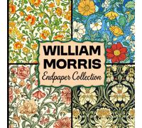 William Morris Endpaper Collection: A Vintage Pattern Collection for Paper Crafts, Illustration and Creative Inspiration