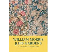 William Morris & His Gardens