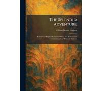 William Morris Hughes The Splendid Adventure (Tascabile)