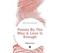 William Morris Poems By The Way & Love Is Enough (Tascabile)