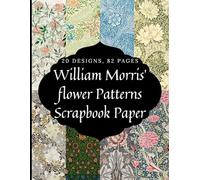 William Morris Scrapbook Paper Book Vol.1: Double-Sided Pattern Sheets for Junk Journaling, Collage Making, Origami, Wallpaper, Card Making, Picture