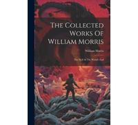 William Morris The Collected Works Of William Morris (Tascabile)