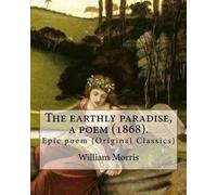 William Morris The Earthly Paradise, a Poem (1868). by (Tascabile)