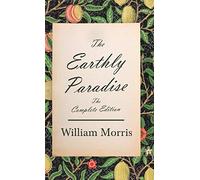 William Morris The Earthly Paradise - The Complete Edition (Copertina rigida)