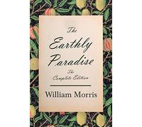 William Morris The Earthly Paradise - The Complete Edition (Tascabile)