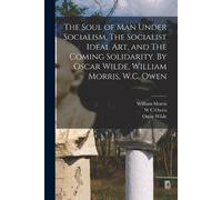 William Morris The Soul of man Under Socialism, The Socialist Ideal (Tascabile)