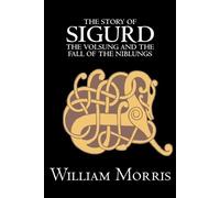 William Morris The Story of Sigurd the Volsung and the Fall of the N (Tascabile)