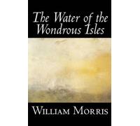 William, Morris The Water of the Wondrous Isles (Copertina rigida)