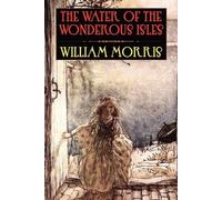 William Morris The Water of the Wondrous Isles (Tascabile)