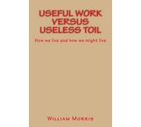 William Morris Useful Work versus Useless Toil (Tascabile)