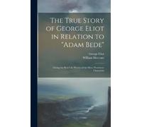 William Mottram Geor The True Story of George Eliot in Relat (Copertina rigida)