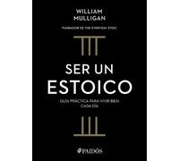 William Mulliga Ser Un Estoico: Guía Práctica Para Vivir Bien Cada D (Tascabile)