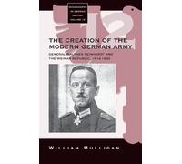 William Mulligan The Creation of the Modern German Army (Copertina rigida)
